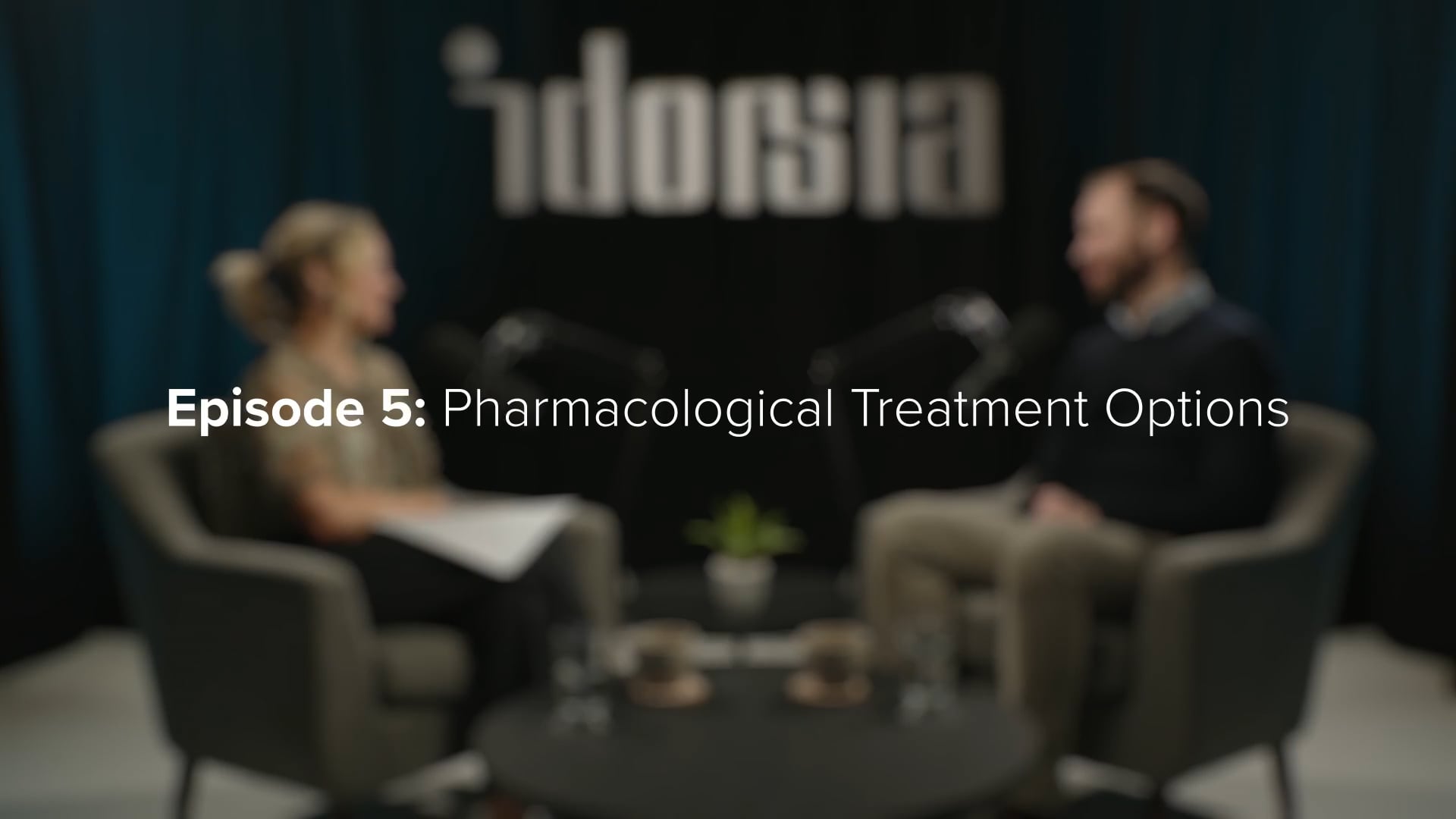 Episode 5 - </br> Pharmacological Treatment Options